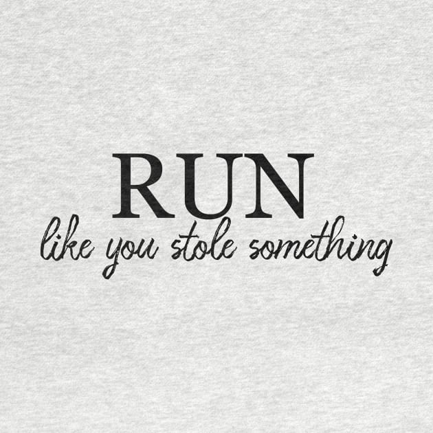 Run like you stole something by alexagagov@gmail.com